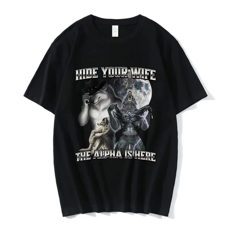 Hide Your Wife The Alpha Is Here Lustige Wolf Meme T-Shirts Männer Frauen Kleidung Mode Hip Hop T-Shirt 100 % Baumwolle Casual T-Shirts