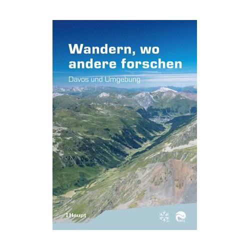 Wandern, wo andere forschen - Christine Huovinen, Jochen Bettzieche-Keber, Peter Bebi