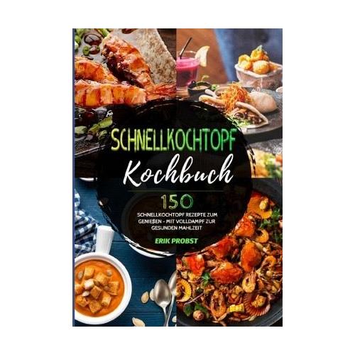 Schnellkochtopf Kochbuch - Erik Probst