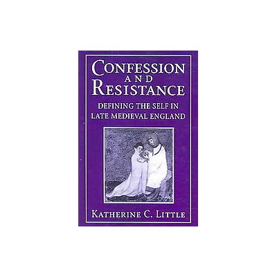 Confession And Resistance by Katherine C. Little (Paperback - Univ of Notre Dame Pr)