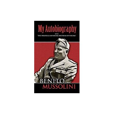 My Autobiography by Benito Mussolini (Paperback - Dover Pubns)