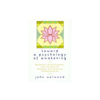 Toward a Psychology of Awakening by John Welwood (Paperback - Reprint)