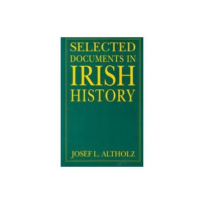 Selected Documents in Irish History by Josef L. Altholz (Paperback - M.E. Sharpe, Inc.)