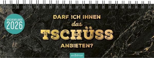 Tischkalender Darf ich Ihnen das Tschüss anbieten? 2026 - ars edition