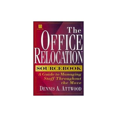 The Office Relocation Sourcebook by Dennis A. Attwood (Mixed media product - John Wiley & Sons Inc.)