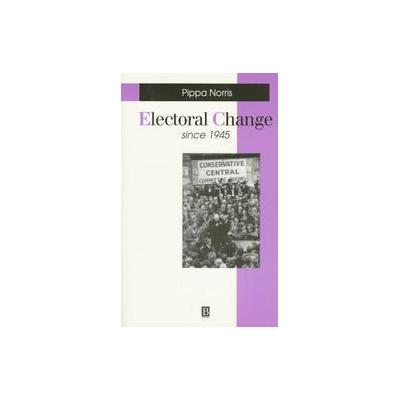 Electoral Change Since 1945 by Pippa Norris (Paperback - Blackwell Pub)
