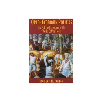 Open-Economy Politics by Robert H. Bates (Paperback - Princeton Univ Pr)