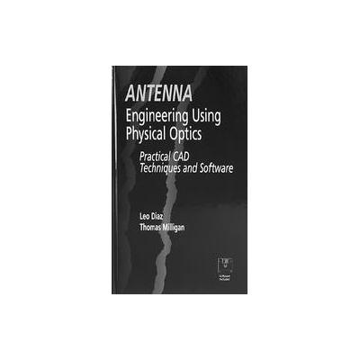 Antenna Engineering Using Physical Optics by Leo Diaz (Mixed media product - Artech House on Demand)