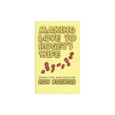 Making Love to Roget's Wife by Ronald Koertge (Hardcover - Univ of Arkansas Pr)
