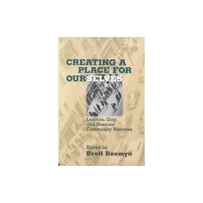 Creating a Place for Ourselves by Brett Beemyn (Paperback - Routledge)