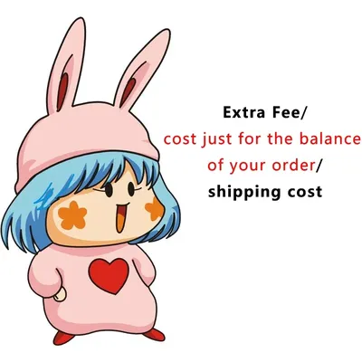 Extra Fee/cost just for the balance of your order/shipping cost