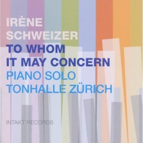To Whom It May Concern - Irene Schweizer, Irène Schweizer. (CD)