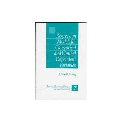 Regression Models for Categorical and Limited Dependent Variables by J. Scott Long (Hardcover - Sage