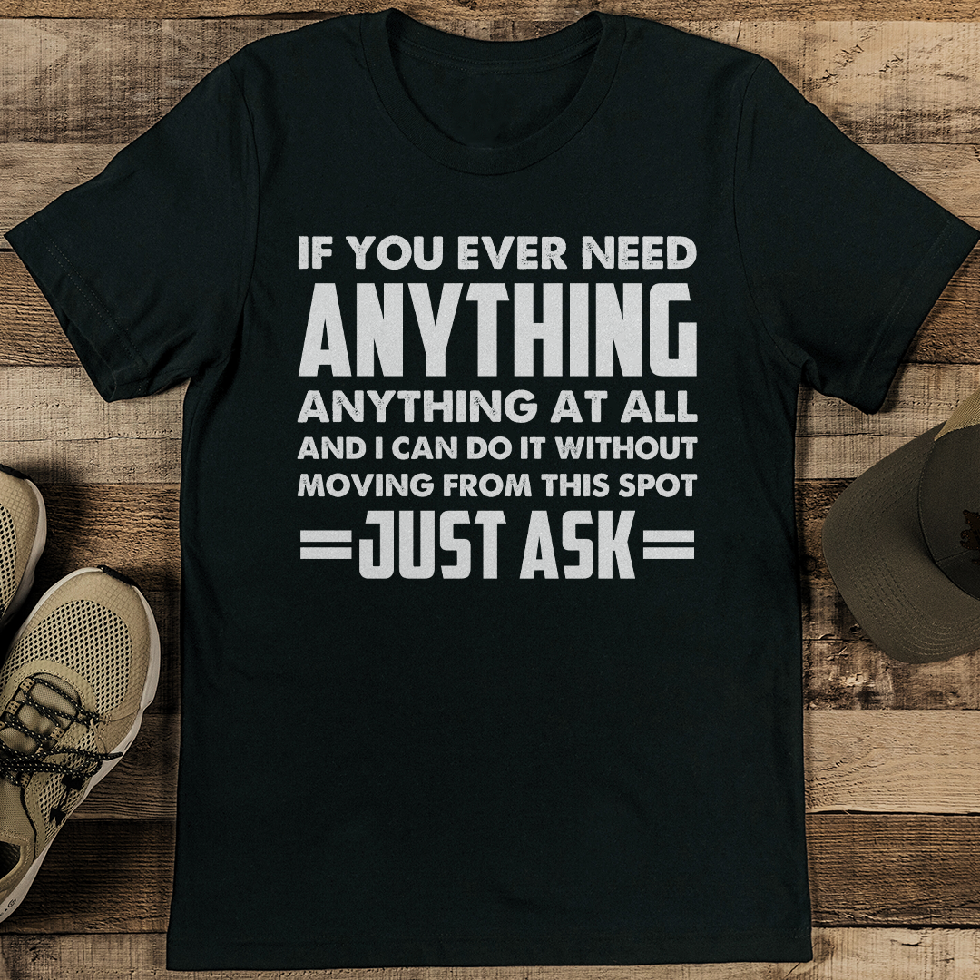 If You Ever Need Anything Anything At All Tee 2XL Black Heather