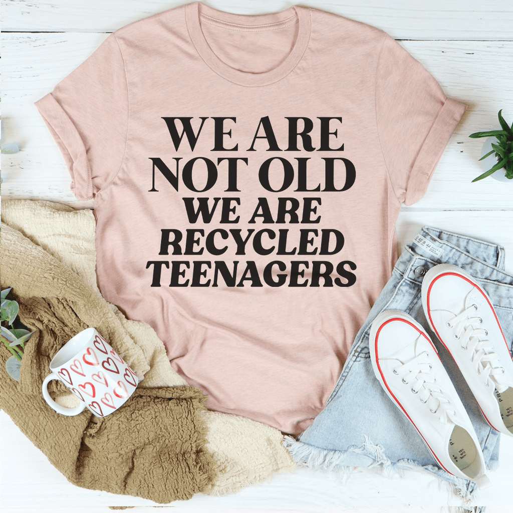 We Are Not Old We Are Recycled Teenagers Tee Heather Prism Peach 2XL