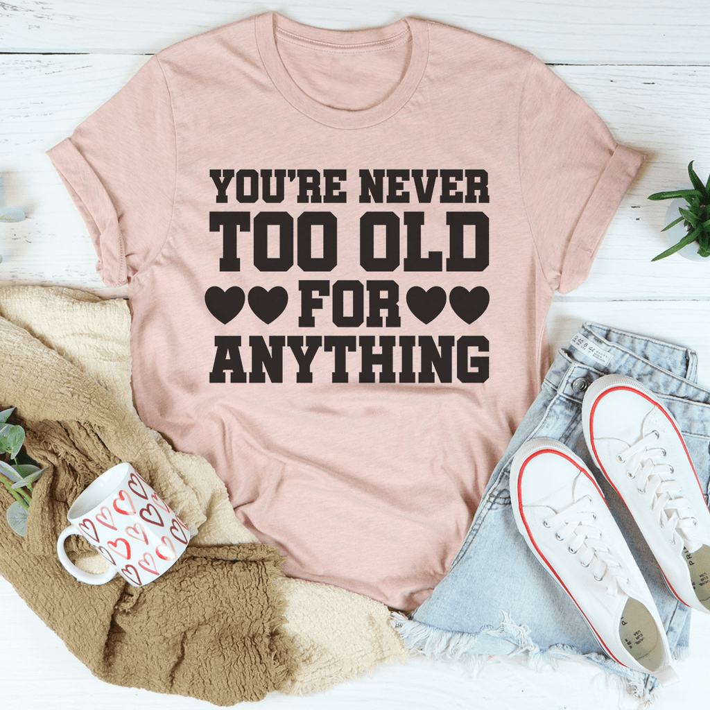 You're Never Too Old For Anything Tee Heather Prism Peach M