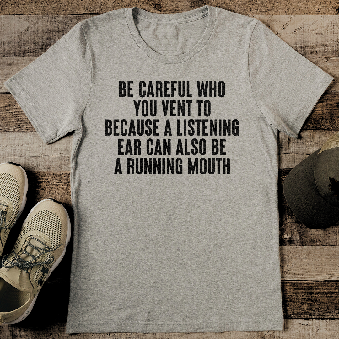Be Careful Who You Vent To Because A Listening Ear Can Also Be A Running Mouth Tee M Athletic Heather