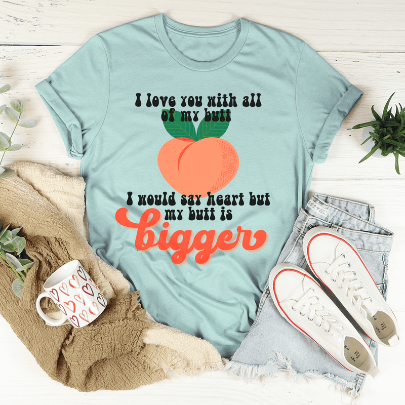 I Love You With All My Butt Tee Heather Prism Dusty Blue 3XL