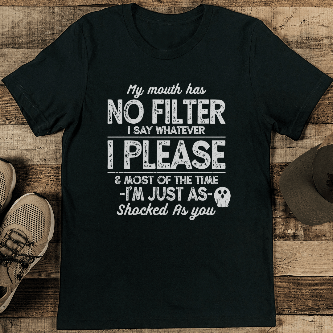 My Mouth Has No Filter I Say Whatever I Please Tee S Mustard