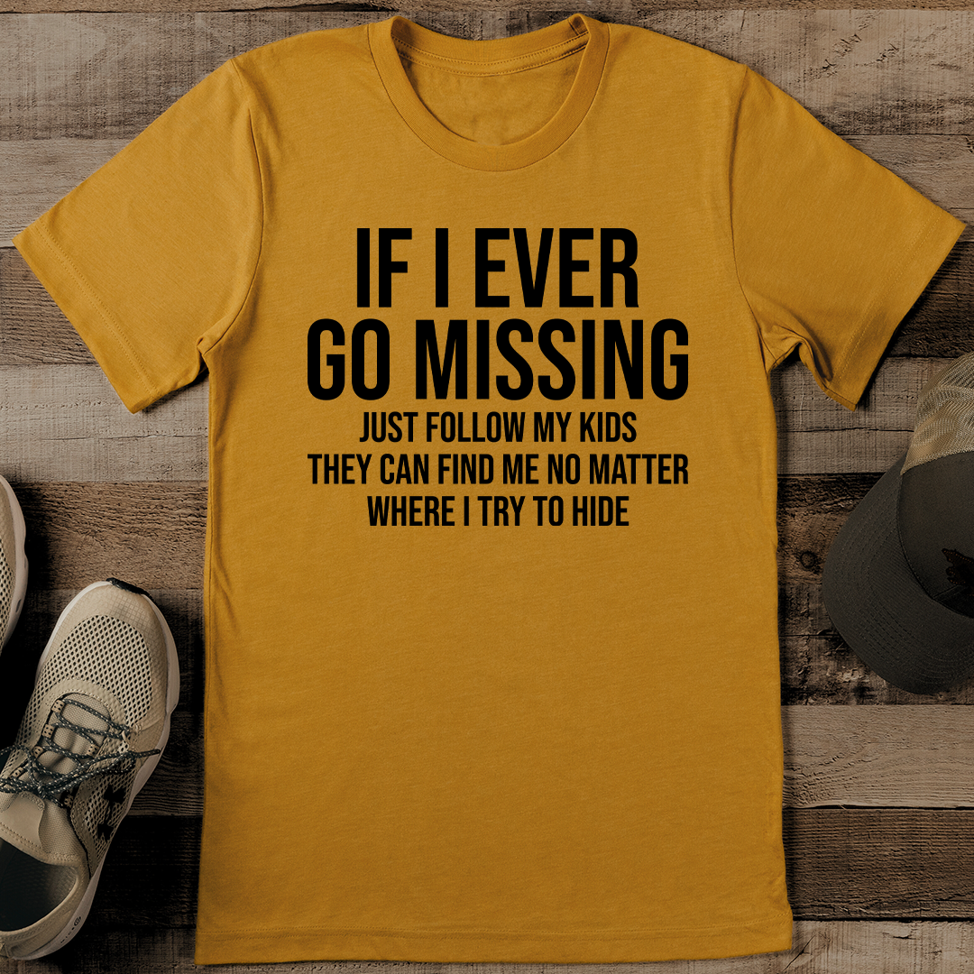 If I Ever Go Missing Just Follow My Kids They Can Find Me No Matter Where Tee 3XL Mustard