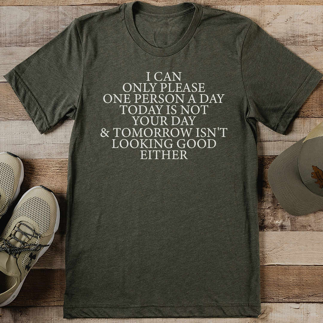 I Can Only Please One Person A Day Today Is Not Your Day Tee L Black Heather