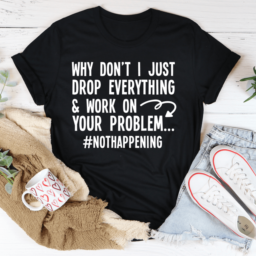 Why Don't I Just Drop Everything Tee L Black Heather