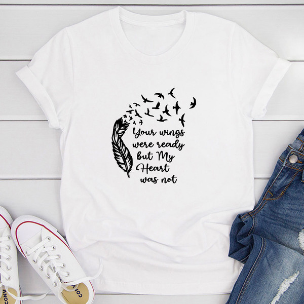 Your Wings Were Ready But My Heart Was Not T Shirt White S
