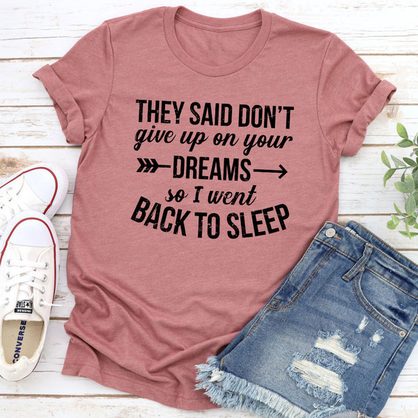 They Said Don't Give Up On Your Dreams T Shirt Mauve XL
