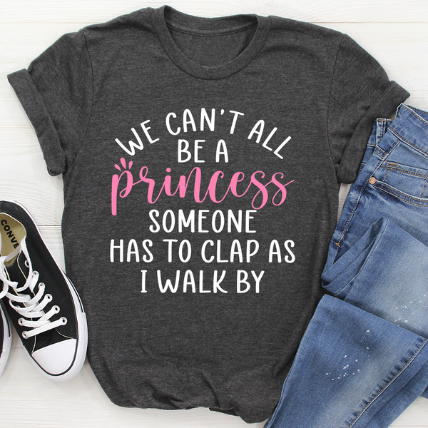 We Can't All Be A Princess Tee Dark Grey Heather S