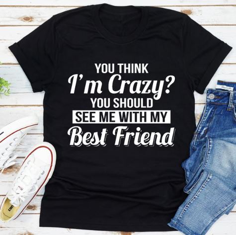 You Think I'm Crazy You Should See My With My Best Friend White XL