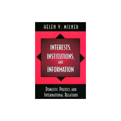 Interests, Institutions, and Information by Helen V. Milner (Paperback - Princeton Univ Pr)