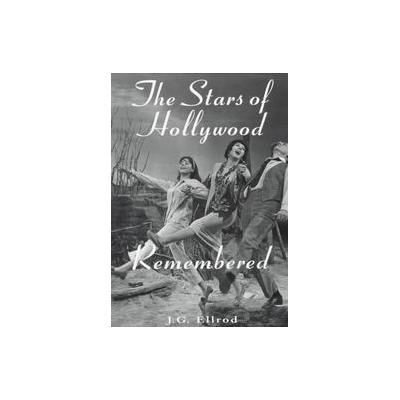 The Stars of Hollywood Remembered by J. G. Ellrod (Paperback - McFarland & Co Inc Pub)