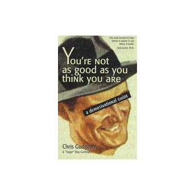 You're Not As Good As You Think You Are by Chris Gudgeon (Paperback - Arsenal Pulp Pr Ltd)