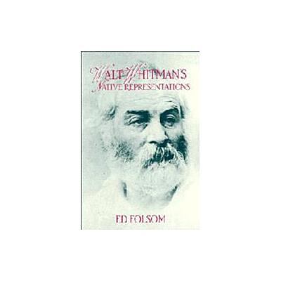 Walt Whitman's Native Representations by Ed Folsom (Paperback - Cambridge Univ Pr)