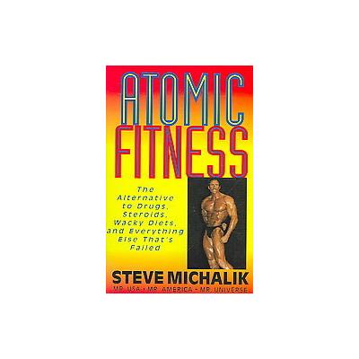 Atomic Fitness by Steve Michalik (Paperback - Basic Health Pubns)