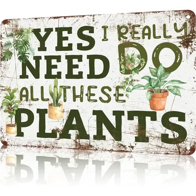 Garden Sign Yes I Really Do Need All These Plants Metal Tin Sign Plants Retro Metal Decoration For Home Kitchen Farmhouse Garden