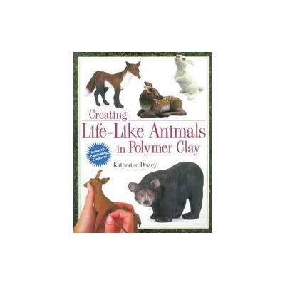Creating Life-Like Animals in Polymer Clay by Katherine Dewey (Paperback - North Light Books)