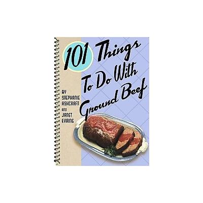 101 Things to Do With Ground Beef by Janet Eyring (Spiral - Gibbs Smith)