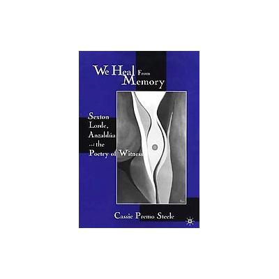 We Heal from Memory by Cassie Premo Steele (Hardcover - Palgrave Macmillan)