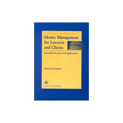 Money Management for Lawyers and Clients by Robert W. Hamilton (Paperback - Panel Pub)