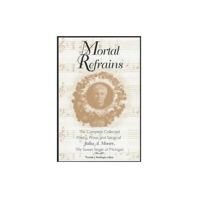 Mortal Refrains by Julia A. Moore (Paperback - Michigan State Univ Pr)