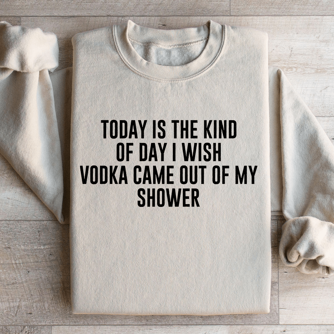 Today Is The Kind Of Day I Wish Vodka Sweatshirt 3XL Black