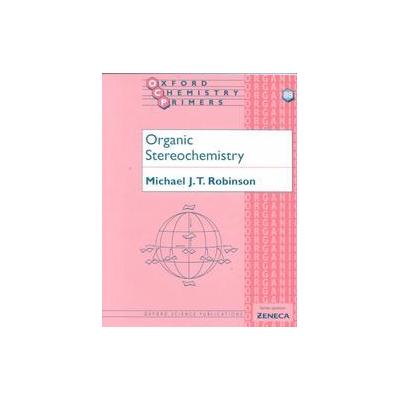 Organic Stereochemistry by Michael J. T. Robinson (Paperback - Oxford Univ Pr on Demand)