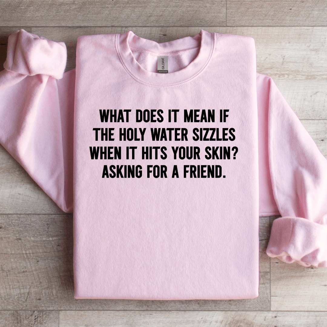 What Does It Mean If The Holy Water Sizzles Sweatshirt XL Ash