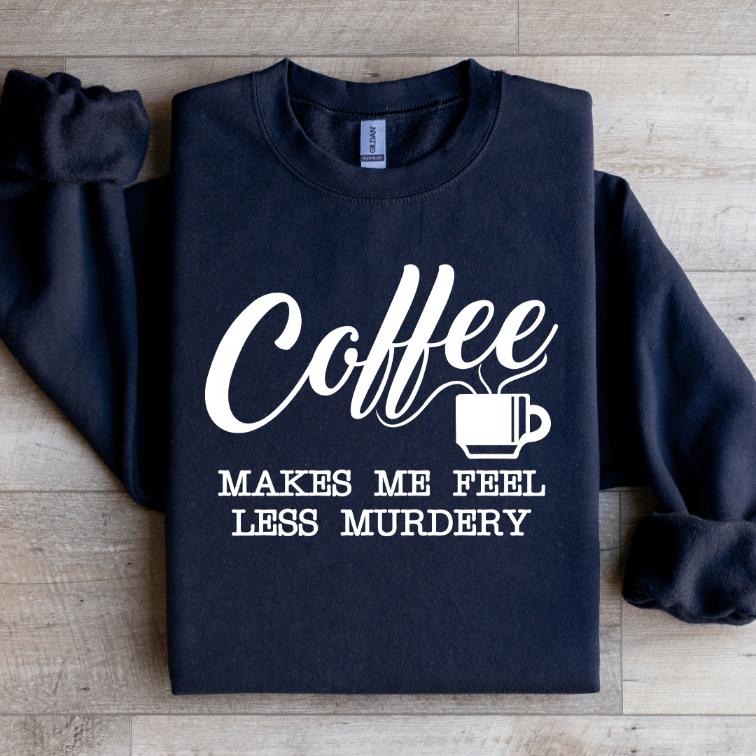 Coffee Makes Me Feel Less Murdery Sweatshirt 2XL Black