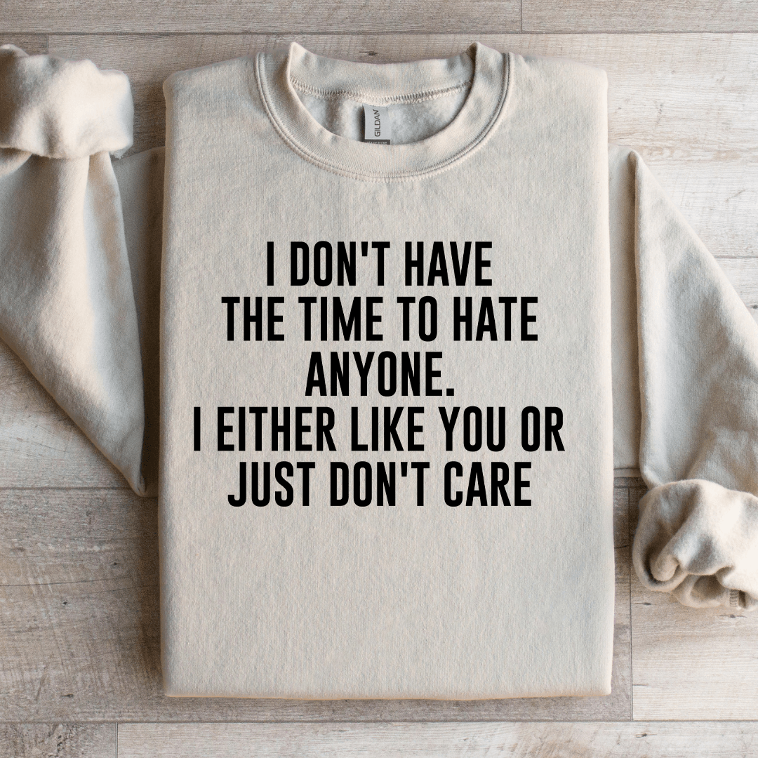 I Don't Have The Time To Hate Anyone Sweatshirt L Sport Grey