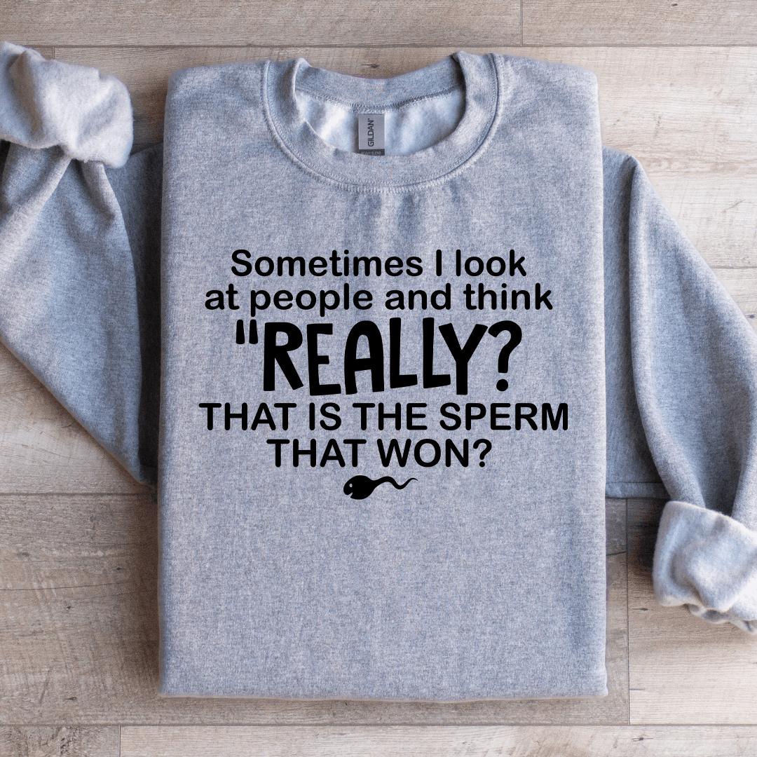 Sometimes I Look At People And Think Really Sweatshirt XL Sport Grey