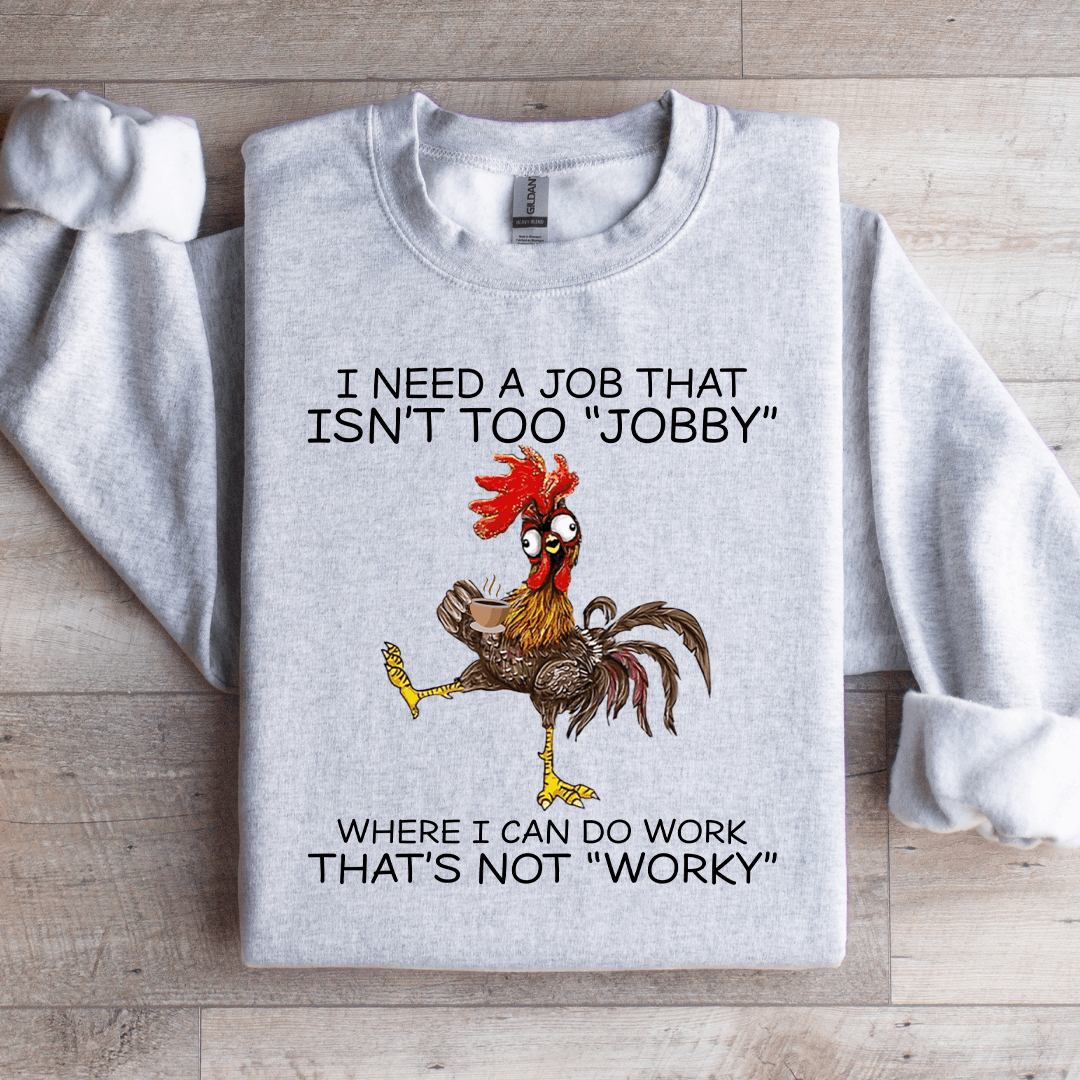 I Need A Job That Isn't Too Jobby Sweatshirt XL Ash