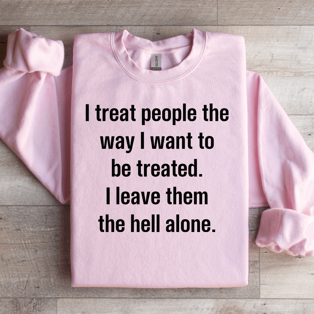 I Treat People The Way I Want To Be Treated Sweatshirt M Light Pink