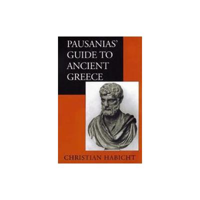 Pausanias' Guide to Ancient Greece by Christian Habicht (Paperback - Reprint)